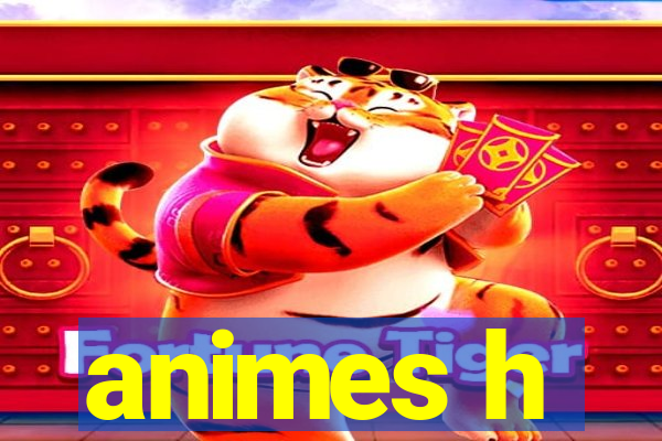 animes h